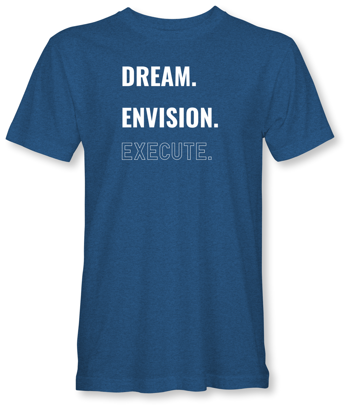 Dream. Envision. Execute.
