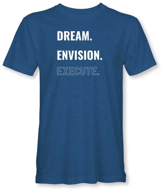 Dream. Envision. Execute.